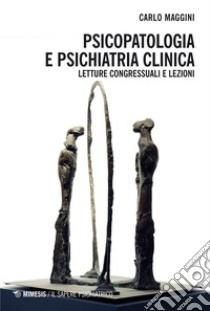 Psicopatologia e psichiatria clinica. E-book. Formato PDF ebook di Carlo Maggini