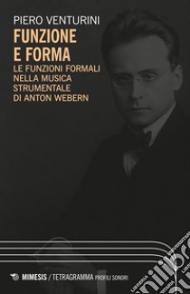 Funzione e forma: Le funzioni formali nella musica strumentale di Anton Webern. E-book. Formato PDF ebook di Piero Venturini