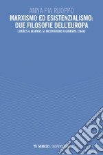 Marxismo ed esistenzialismo: due filosofie dell’Europa: Lukács e Jaspers si incontrano a Ginevra (1946). E-book. Formato EPUB