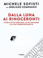 Dalla Luna ai rinoceronti: Storia di un geologo, di un manager e di un conservazionista. E-book. Formato EPUB ebook