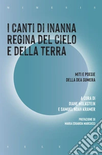 I Canti di Inanna regina del cielo e della terra: Miti e poesie della dea sumera. E-book. Formato EPUB ebook