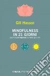 Mindfulness in 21 giorni: La sfida per imparare a vivere qui e ora. E-book. Formato EPUB ebook di Gill Hasson