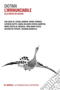L’irrinunciabile: Alla radice dei bisogni. E-book. Formato EPUB ebook