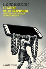 Le catene dello smartphone: Rischi e implicazioni psicologiche della rivoluzione digitale. E-book. Formato EPUB