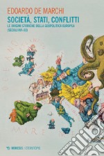 Società, stati, conflitti: Le origini storiche della geopolitica europea (secoli XVI-XX). E-book. Formato PDF