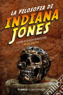 La filosofia di Indiana Jones. E-book. Formato PDF ebook di Claudio Bonvecchio