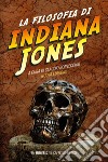 La filosofia di Indiana Jones. E-book. Formato PDF ebook di Claudio Bonvecchio