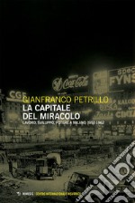 La capitale del miracolo: Lavoro sviluppo potere a Milano 1953-1962 seconda edizione. E-book. Formato EPUB