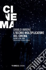 L’occhio moltiplicatore del cinema: Autori, film, temi. E-book. Formato EPUB ebook