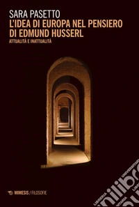 L’idea di europa nel pensiero di Edmund Husserl: Attualità e inattualità. E-book. Formato EPUB ebook