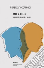 Max Scheler: L'ambiente, gli altri, I valori. E-book. Formato EPUB ebook