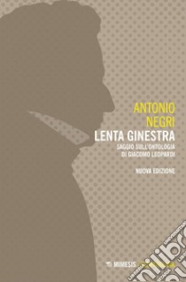 Lenta ginestra: Saggio sull’ontologia di Giacomo Leopardi. E-book. Formato EPUB ebook di Antonio Negri