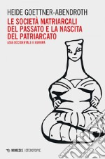 Le società matriarcali del passato e la nascita del patriarcato. E-book. Formato EPUB