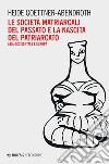 Le società matriarcali del passato e la nascita del patriarcato. E-book. Formato EPUB ebook di Heide Goettner-Abendroth