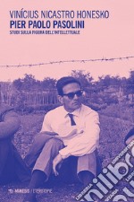 Pier Paolo Pasolini: Studi sulla figura dell’intellettuale. E-book. Formato EPUB ebook