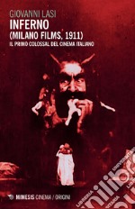 Inferno (Milano Films, 1911): Il primo colossal del cinema italiano. E-book. Formato EPUB