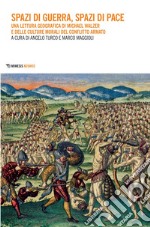 Spazi di guerra, spazi di pace: Una lettura geografica di Michael Walzer e delle culture morali del conflitto armato. E-book. Formato PDF ebook