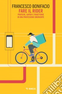 Fare il rider: Pratiche, saperi e traiettorie di una professione emergente. E-book. Formato EPUB ebook di Francesco Bonifacio