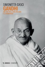 Gandhi: Una vita per la non-violenza e la democrazia. E-book. Formato EPUB