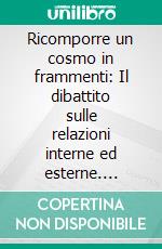 Ricomporre un cosmo in frammenti: Il dibattito sulle relazioni interne ed esterne. E-book. Formato PDF ebook