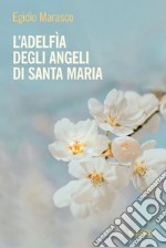 L’adelfìa degli angeli di Santa Maria. E-book. Formato PDF