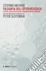 Filosofia dell’effervescenza: Estetica, etica e politica nel pensiero di Peter Sloterdijk. E-book. Formato EPUB ebook