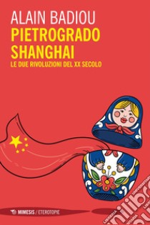 Pietrogrado, Shanghai: Le due rivoluzioni del XX secolo. E-book. Formato EPUB ebook di Alain Badiou