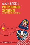 Pietrogrado, Shanghai: Le due rivoluzioni del XX secolo. E-book. Formato EPUB ebook di Alain Badiou