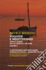 Maghreb e Mediterraneo Volume II: Terra e uomini tra un deserto e un mare Il Mediterraneo continente liquido, crogiuolo di civiltà e laboratorio politico. E-book. Formato PDF