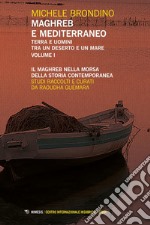 Maghreb e Mediterraneo Volume I: Terra e uomini tra un deserto e un mare Il Maghreb nella morsa della storia contemporanea. E-book. Formato PDF