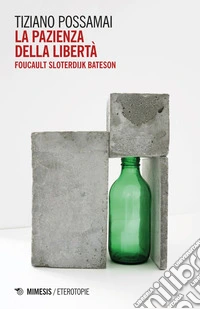 La pazienza della libertà: Foucault Sloterdijk Bateson. E-book. Formato EPUB ebook