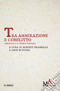 Tra ammirazione e conflitto: Carducci e il mondo tedesco. E-book. Formato EPUB ebook di Alberto Brambilla