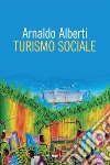 Turismo sociale. E-book. Formato PDF ebook di Arnaldo Alberti