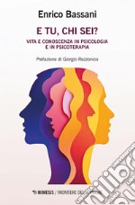 “E tu, chi sei?”: Vita e conoscenza in psicologia e in psicoterapia. E-book. Formato PDF