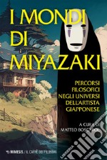 I mondi di Miyazaki: Percorsi filosofici negli universi dell’artista giapponese. E-book. Formato EPUB