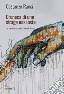 Cronaca di una strage nascosta: La pandemia nelle case di riposo. E-book. Formato EPUB ebook di Costanzo Ranci