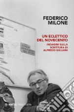 Un eclettico del Novecento: Indagini sulla scrittura di Alfredo Giuliani. E-book. Formato EPUB ebook