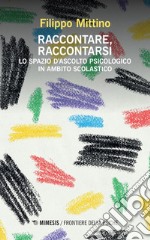 Raccontare, raccontarsi: Lo spazio d’ascolto psicologico in ambito scolastico. E-book. Formato EPUB ebook