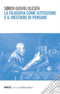 La filosofia come istituzione e il mestiere di pensare. E-book. Formato EPUB ebook di Søren Gosvig Olesen