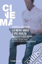 La meno-quasi e più-realtà: Genealogia delle nuove immagini e indagini dalla prospettiva dei visual culture studies. E-book. Formato PDF ebook