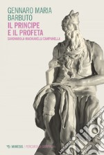 Il Principe e il Profeta: Savonarola Machiavelli Campanella. E-book. Formato EPUB