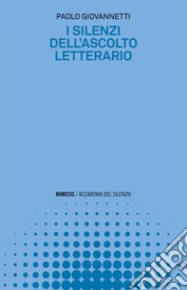 I silenzi dell’ascolto letterario. E-book. Formato EPUB ebook di Paolo Giovannetti