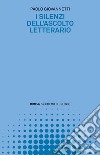 I silenzi dell’ascolto letterario. E-book. Formato EPUB ebook di Paolo Giovannetti