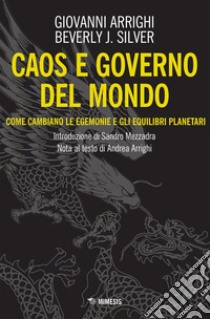 Caos e governo del mondo: Come cambiano le egemonie e gli equilibri planetari. E-book. Formato EPUB ebook di Giovanni Arrighi