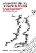 La stampa e la memoria: Le foibe, l’esodo e il confine orientale nelle pagine dei giornali lombardi agli albori della Repubblica. E-book. Formato PDF ebook