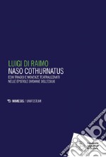 Naso Cothurnatus: Echi tragici e movenze teatralizzanti nelle epistole ovidiane dell’esilio. E-book. Formato PDF ebook