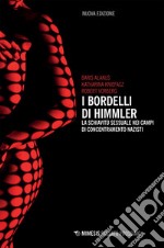 I bordelli di Himmler: La schiavitù sessuale nei campi di concentramento nazisti. E-book. Formato EPUB ebook