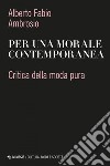 Per una morale contemporanea: Critica della moda pura. E-book. Formato EPUB ebook