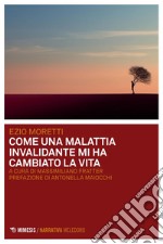 Come una malattia invalidante mi ha cambiato la vita. E-book. Formato PDF ebook