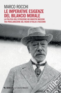 Le imperative esigenze del bilancio morale: La politica dell’istruzione nei ministri massoni tra proclamazione del Regno d’Italia e fascismo. E-book. Formato PDF ebook di Marco Rocchi